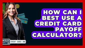 How Can I Best Use A Credit Card Payoff Calculator? - CreditGuide360.com