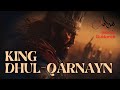King Dhul Qarnayn 