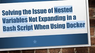 Solving the Issue of Nested Variables Not Expanding in a Bash Script When Using Docker