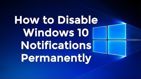 How to Disable Windows 10 Notifications Permanently 2019