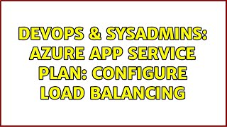 Famous DevOps & SysAdmins: Azure App Service Plan: configure load balancing Net Worth