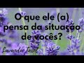 #tarot 💜💌  O que ele (a) pensa da situação de vocês?💜💌