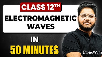 Electromagnetic Waves in 50 Minutes | Physics Chapter 8 | Full Chapter Revision Class 12th