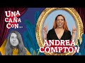 #UnaCañaCon Andrea Compton