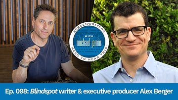 098 - Writer/Executive Producer Alex Berger | Screenwriters Need To Hear This with Michael Jamin