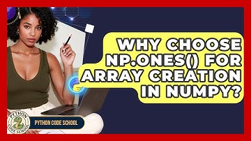 Why Choose Np.ones() For Array Creation In NumPy? - Python Code School
