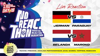 🔴JERMAN VS PARAGUAY & BELANDA VS MAROKO - NOREACTHON 32 BESAR HBD - DAY 19