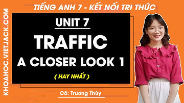 Tiếng Anh lớp 7 Unit 7 | A closer look 1 | Traffic - trang 74 Global Success (HAY NHẤT)