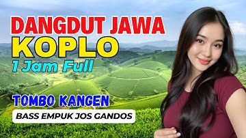 1 JAM NONSTOP CAMPURSARI DANGDUT JAWA KOPLO BASS EMPUK TOMBO KANGEN JOS GANDOS TENAN