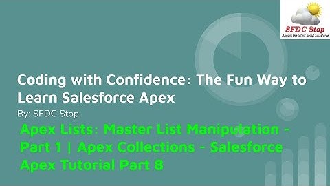 Apex Lists: Master List Manipulation - Part 1 | Apex Collections - Salesforce Apex Tutorial Part 8
