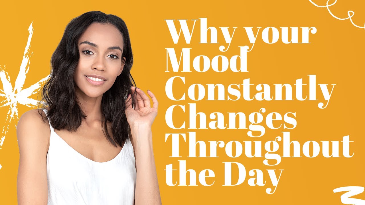 why-your-mood-constantly-changes-throughout-the-day-youtube