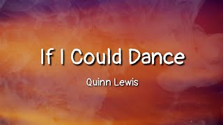 Quinn Lewis - If I Could Dance (lyrics)