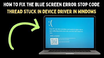 How To Fix The Blue Screen Error Stop Code THREAD_STUCK_IN_DEVICE_DRIVER Error In Windows 11