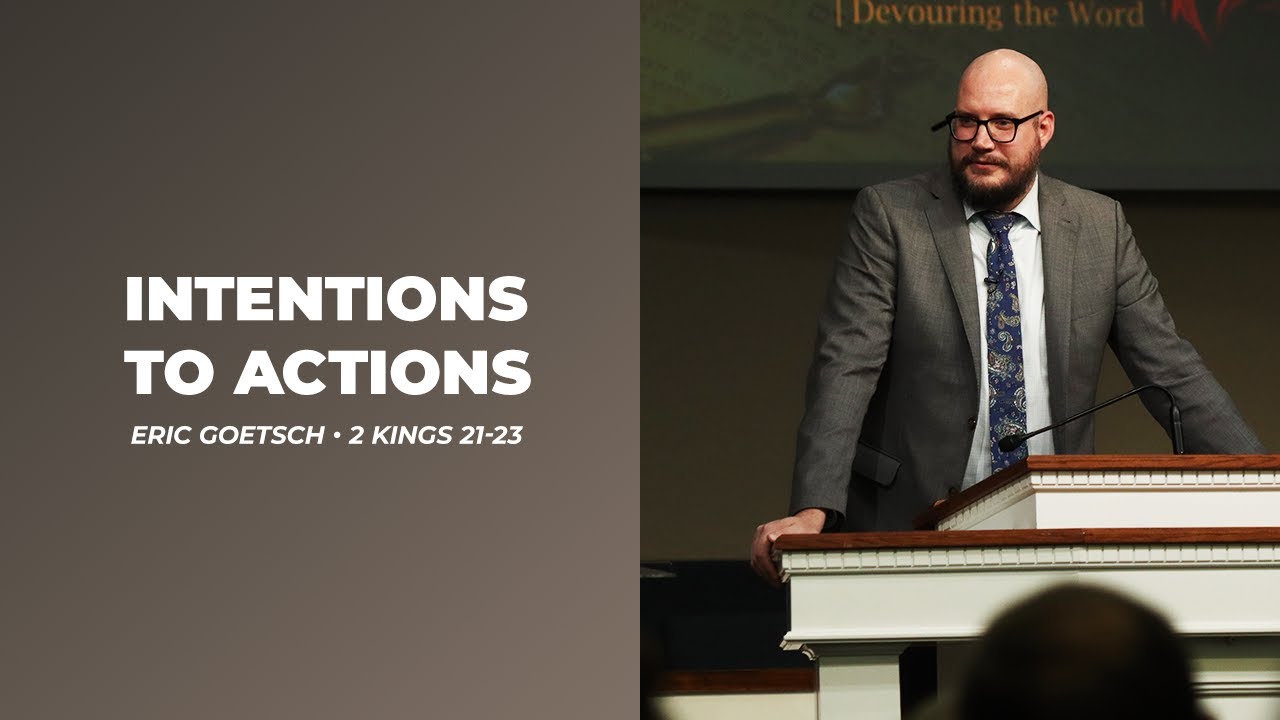 Eric Goetsch - Intentions to Actions - 2 Kings 21-23 - YouTube