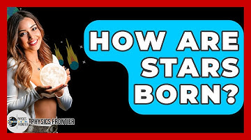 How Are Stars Born? - Physics Frontier