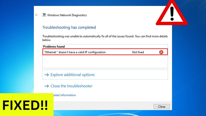 Fix lỗi ethernet doesnt have a valid ip configuration năm 2024