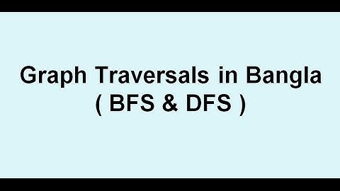 Graph Traversals in Bangla: Breadth First Search (BFS) & Depth first search (DFS)