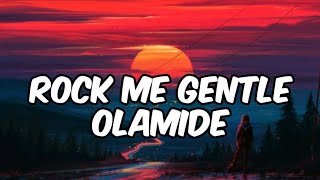 Olamide-Rock Me Gentle (lyrics)