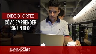 Cómo emprender con un blog - Diego Ortiz, creador de Emprendiendo Historias