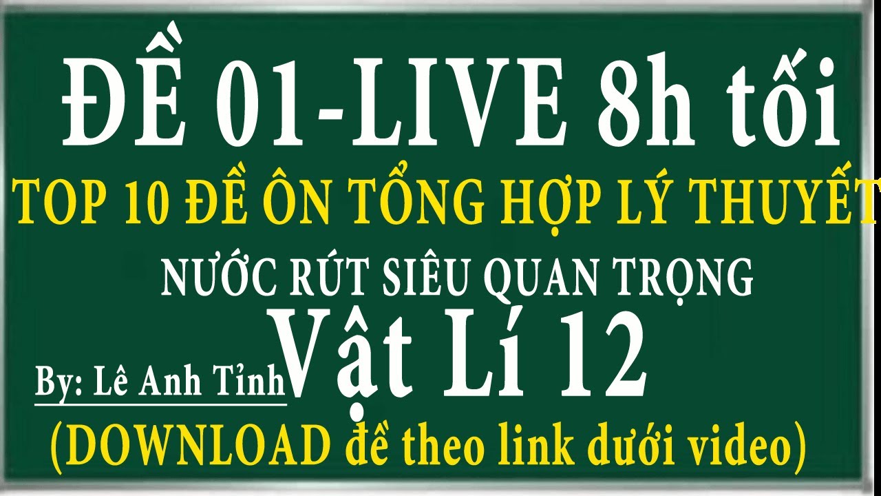 ĐỀ 1 || NƯỚC RÚT- TOP 10 ĐỀ ÔN TỔNG HỢP LÝ THUYẾT  VẬT LÝ 12