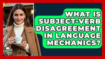 What Is Subject-verb Disagreement In Language Mechanics? - Lexicon Lounge