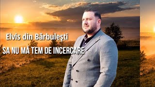 Elvis din Barbulesti - Sa nu mă tem de încercare