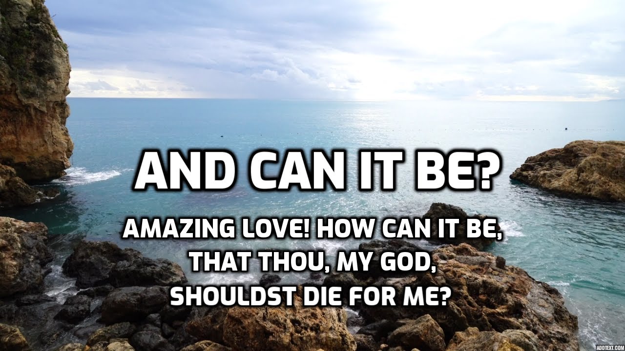 And can it be lyrics old bible hymns a cappella youtube