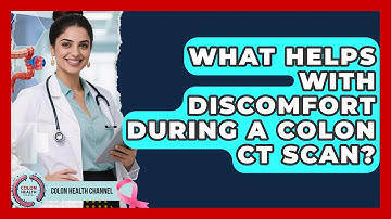What Helps With Discomfort During A Colon CT Scan? - Colon Health Channel