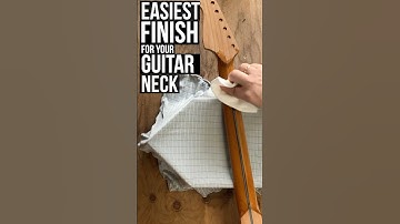 Easiest Finish for Your Guitar Neck