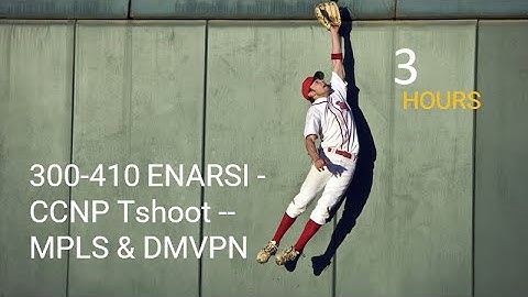300-410 ENARSI - CCNP Tshoot -- MPLS & DMVPN