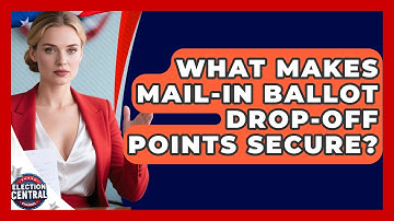 What Makes Mail-in Ballot Drop-off Points Secure? - Election Central Channel
