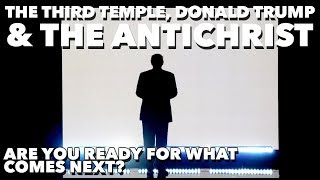 The Third Temple, Donald Trump & The Antichrist