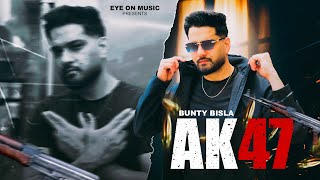 Ak47 Official Video Bunty Bisla Jangjit Singh Eye On Music