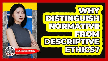 Why Distinguish Normative From Descriptive Ethics?