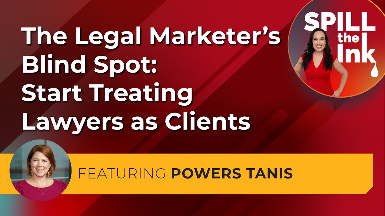 The Legal Marketer’s Blind Spot: Start Treating Lawyers as Clients (feat. Powers Tanis)