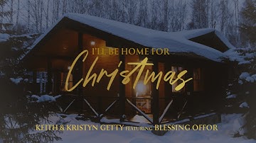 Thumbnail of I'll Be Home for Christmas - Keith & Kristyn Getty, Ft. Blessing Offor (Official Lyric Video)