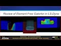 Overview of Element Free Galerkin with examples inside LS-Dyna