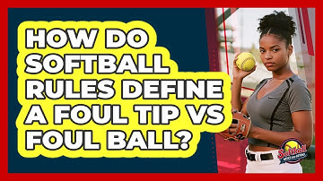 How Do Softball Rules Define A Foul Tip Vs Foul Ball? - Softball Basics and Beyond