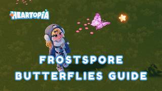 Secret Erfly Locations? - How To Catch Frostspore Erflies In Heartopia Tutorial