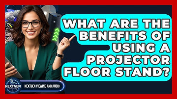 What Are The Benefits Of Using A Projector Floor Stand? - NextGen Viewing and Audio