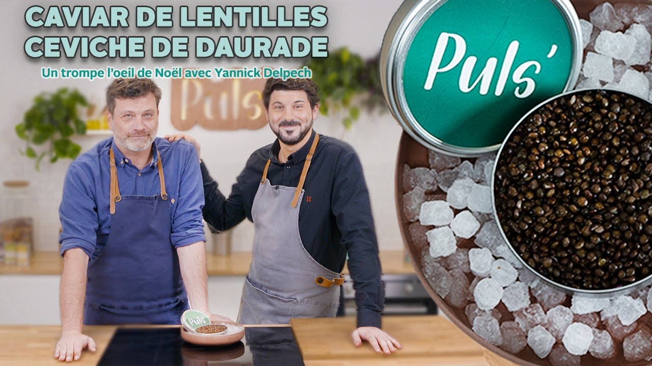 CAVIAR DE LENTILLES, CEVICHE DE DAURADE, avec Yannick Delpech - Puls' Cuisinez les légumineuses