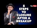 5 STEPS TO GETTING CLOSURE AFTER A BROKEN RELATIONSHIP ( Closure is an inside job)