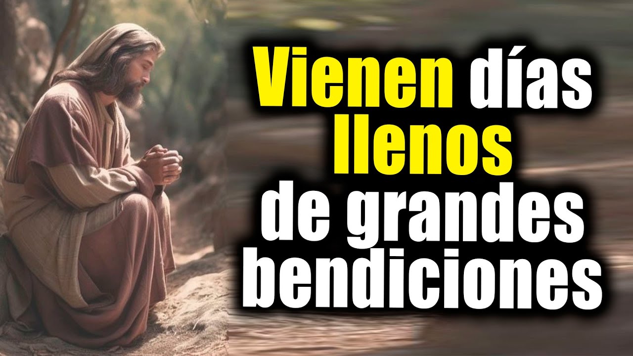 DIOS TE DICE HOY - Vienen días llenos de grandes bendiciones - YouTube