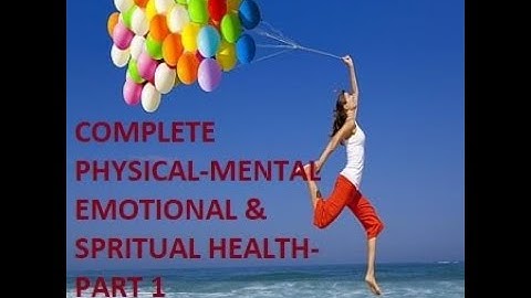 HOLISTIC HEALTH -PHYSICAL, MENTAL, EMOTIONAL & SPIRITUAL HEALTH(PART-1)