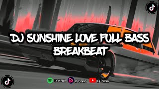 DJ SUNSHINE LOVE FULL BASS |BREAKBEAT🎧