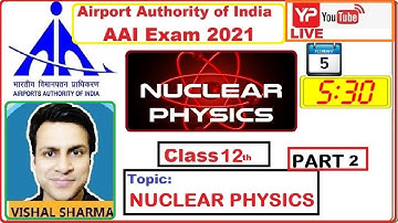 AAI | Nuclear Physics Part 2 | Class 12 |  ATC AO | Vishal Sharma | Nuclear Physics for AAI