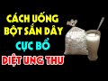 Cách Uống BỘT SẮN DÂY Chữa Bách Bệnh, Bổ Hơn Ngàn Lần Nhân Sâm Hàn Uống - Cứ Uống Là Trường Thọ