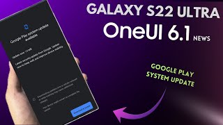 Samsung Galaxy S22 Ultra - One Ui 6.1 News &amp; New Update!