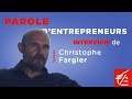 Parole dentrepreneurs interview de christophe fargier
