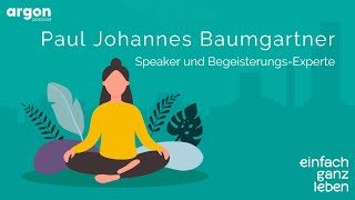 Wie Menschen aufblühen mit Paul Johannes Baumgartner | einfach ganz leben